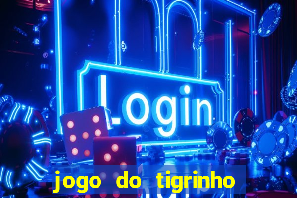 jogo do tigrinho na casa chinesa